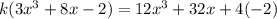 k (3x^3 + 8x - 2) = 12x^3 + 32x + 4(-2)