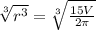 \sqrt[3]{r^3} = \sqrt[3]{\frac{15V}{2\pi}}