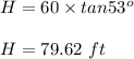 H=60\times tan53^o\\\\H=79.62\ ft