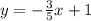 y  =  -  \frac{3}{5} x + 1