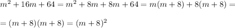 m^2+16m+64=m^2+8m+8m+64=m(m+8)+8(m+8)=\\ \\=(m+8)(m+8)=(m+8)^2