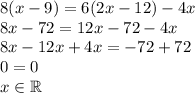 8(x-9)=6 (2x-12)-4x \\&#10;8x-72=12x-72-4x\\&#10;8x-12x+4x=-72+72\\&#10;0=0\\&#10;x\in\mathbb{R}