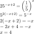 25^{-x+2}=\left(\dfrac{1}{5}\right)^x\\&#10;5^{2(-x+2)}=5^{-x}\\&#10;2(-x+2)=-x\\&#10;-2x+4=-x\\&#10;x=4&#10;