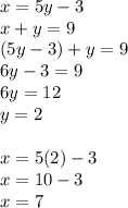x=5y-3\\x+y=9\\(5y-3)+y=9\\6y-3=9\\6y=12\\y=2\\\\x=5(2)-3\\x=10-3\\x=7