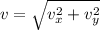 v  =  \sqrt{ v^2 _x  + v^2 _y  }