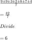 \frac{9+ 9+ 3+ 2+8+ 7+ 4}{7} \\\\= \frac{42}{7} \\\\Divide\\\\= 6