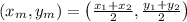 (x_m, y_m) = \left( \frac{x_1+x_2}{2}, \frac{y_1+y_2}{2} \right)