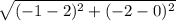 \sqrt{(-1-2)^2+(-2-0)^2}