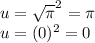 u=\sqrt{\pi}^2=\pi\\u=(0)^2=0