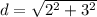 d = \sqrt{2^2 + 3^2}