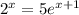 2^x=5e^{x+1}