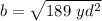b=\sqrt{189 \ yd^2}