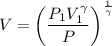 $V= \left( \frac{P_1V_1^{\gamma}}{P} \right)^{\frac{1}{\gamma}}$