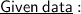 \underline{ \sf{Given \: data}} :