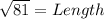 \sqrt{81} = Length