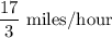 \dfrac{17}{3}\ \text{miles/hour}