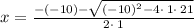 x=\frac{-\left(-10\right)-\sqrt{\left(-10\right)^2-4\cdot \:1\cdot \:21}}{2\cdot \:1}