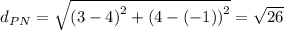 d_{PN} = \sqrt{\left (3-4 \right )^{2}+\left (4 - (-1)  \right )^{2}} = \sqrt{26}