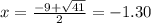 x=\frac{-9+\sqrt{41}}{2}=-1.30