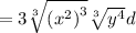 \bol=3\sqrt[3]{\left(x^2\right)^3}\sqrt[3]{y^4}d