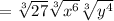 \bold{=\sqrt[3]{27}\sqrt[3]{x^6}\sqrt[3]{y^4}}