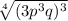 \sqrt[4]{(3 p^3 q)^3}