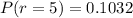 P(r  =  5) =  0.1032