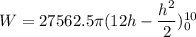 W=27562.5\pi(12h-\dfrac{h^2}{2})_{0}^{10}