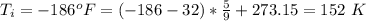 T_i  =  -186 ^o F = (-186-32) *\frac{5}{9} +273.15 = 152\ K