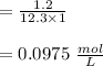 = \frac{1.2}{12.3 \times 1}\\\\= 0.0975 \ \frac{mol}{L}\\