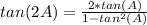 tan (2A) = \frac{2*tan(A)}{1-tan^2(A)}