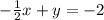 -\frac{1}{2} x +y = -2