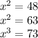 x^2 = 48\\x^2 = 63\\x^3 = 73