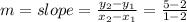m = slope = \frac{y_2 - y_1}{x_2 - x_1} = \frac{5 - 2}{1 - 2}