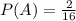 P(A) =  \frac{2}{16}