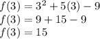 f(3) =  {3}^{2}  + 5(3) - 9 \\ f(3) = 9 + 15 - 9 \\ f(3) = 15