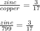 \frac{zinc}{copper} =  \frac{3}{17} \\  \\  \frac{zinc}{799} =  \frac{3}{17}