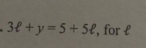 3l+y = 5+5l (solve for l) show work and only give correct answers. you! &lt;