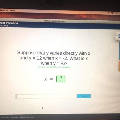 Suppose that y varies directly with x and y=12 when x=-2. what is x when y=-6