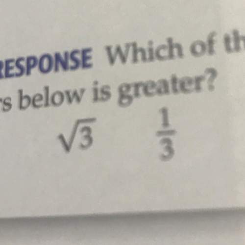 Which of the two real numbers are greater? the square root of 3 or 1/3