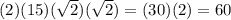 (2)(15)(\sqrt{2})(\sqrt{2})=(30)(2)=60