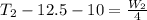 T_2 - 12.5- 10 =    \frac{W_2}{4}