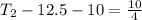 T_2- 12.5- 10 =    \frac{10}{4}