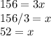 156=3x\\156/3= x\\52=x