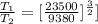 \frac{T_1}{T_2}  =  [\frac{23500 }{9380} ]^{\frac{3}{2}}]