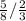 \frac{5}{8} / \frac{2}{3}