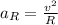 a_{R} = \frac{v^{2}}{R}