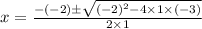 x=\frac{-(-2)\pm\sqrt{(-2)^2-4\times1\times(-3)}}{2\times1}