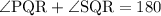 \angle \rm PQR +  \angle SQR  = 180