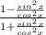 \frac{1-\frac{sin^2x}{cos^2x} }{1+\frac{sin^2x}{cos^2x} }